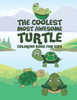 The Coolest Most Awesome Turtle Coloring Book For Kids: 25 Fun Designs For Boys And Girls - Perfect For Young Children Preschool Elementary Toddlers