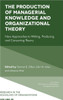 The Production Of Managerial Knowledge And Organizational Theory: New Approaches To Writing, Producing And Consuming Theory (Research In The Sociology Of Organizations, 59)