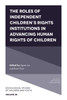 The Roles Of Independent Children?S Rights Institutions In Advancing Human Rights Of Children (Sociological Studies Of Children And Youth, 28)