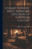 Literary Pioneers Early American Explorers Of European Culture