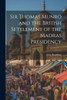 Sir Thomas Munro And The British Settlement Of The Madras Presidency