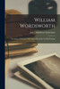 William Wordsworth: The Story Of His Life, With Critical Remarks On His Writings
