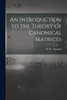An Introduction To The Theory Of Canonical Matrices