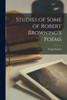 Studies Of Some Of Robert Browning's Poems