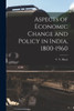 Aspects Of Economic Change And Policy In India, 1800-1960