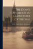 The Dean's Handbook To Gloucester Cathedral
