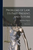 Problems Of Law, Its Past, Present, And Future: Three Lectures