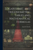 Logarithmic And Trigonometric Tables And Mathematical Formulas