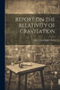 Report On The Relativity Of Gravitation