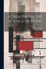 A Treatise On The Science Of Music