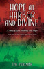 Hope At Harbor And Divine: A Story Of Love, Healing, And Hope