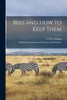 Bees And How To Keep Them [Microform]