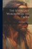 The Seven Last Words From The Cross;