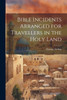 Bible Incidents Arranged For Travellers In The Holy Land