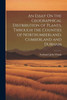 An Essay On The Geographical Distribution Of Plants, Through The Counties Of Northumberland, Cumberland And Durham