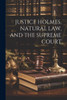 Justice Holmes, Natural Law, And The Supreme Court