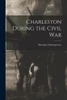 Charleston During The Civil War