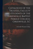 Catalogue Of The Trustees, Faculty And Students Of The Greenville Baptist Female College, Greenville, S.C