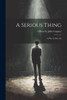 A Serious Thing: A Play In One Act