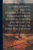 Jefferson Davis, And His Complicity In The Assassination Of Abraham Lincoln ... And Where The Traitor Shall Be Tried For Treason