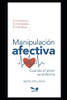 MANIPULACIÓN AFECTIVA: cuando el amor se enferma (Spanish Edition)
