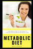 Metabolic Diet: A Beginner's Step-by-Step Guide To Kickstarting Metabolism For Weight Loss: Includes Recipes and a 7-Day Meal Plan
