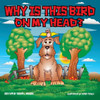 Why Is This Bird On My Head?