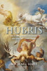 Hubris: The Troubling Science, Economics, And Politics Of Climate Change