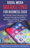 SOCIAL MEDIA MARKETING FOR BUSINESS 2020: The Ultimate Guide to Boosting Your Business Through Social Media Marketing on Facebook, Instagram, Pinterest, And Twitter!