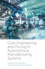 Cost Engineering And Pricing In Autonomous Manufacturing Systems