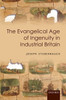 The Evangelical Age Of Ingenuity In Industrial Britain