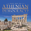 What Was The Athenian Democracy? | Book About Democracy Grade 5 | Children's Government Books