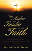 The Author And Finisher Of Our Faith: Based On A True Story That Has Changed Our FamilyS Lives Forever!
