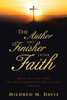 The Author And Finisher Of Our Faith: Based On A True Story That Has Changed Our FamilyS Lives Forever!