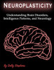 Neuroplasticity: Understanding Brain Disorders, Intelligence Patterns, and Neurology