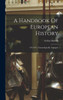 A Handbook Of European History: 476-1871, Chronologically Arranged