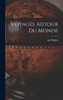 Voyages Autour Du Monde (French Edition)