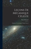 Leçons De Mécanique Céleste: Professées À La Sorbonne Volume Tome 2 (French Edition)