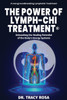 The Power Of Lymph-Chi Treatment: Unleashing The Healing Potential Of The Body's Energy Systems