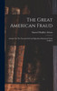 The Great American Fraud: Articles On The Nostrum Evil And Quackery Reprinted From Collier's