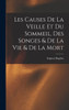 Les Causes De La Veille Et Du Sommeil, Des Songes & De La Vie & De La Mort (French Edition)