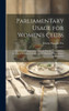 Parliamentary Usage For Women's Clubs: A Manual Of Parliamentary Law And Practice, Designed For The Use Of Societies, Literary, Social, Musical, Philanthropic, And Fraternal