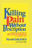 Killing Pain Without Prescription: A NEW AND SIMPLE WAY TO FREE YOURSELF FROM HEADACHES, BACKACHE, AND OTHER SOURCES OF CHRONIC PAIN