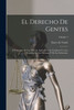 El Derecho De Gentes: Ó Principios De Ley Natural, Aplicados A La Conducta Y A Los Negocios De Las Naciones Y De Los Soberanos; Volume 1 (Spanish Edition)