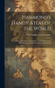 Hammond's Handy Atlas Of The World: Containing New Maps Of Each State And Territory In The United States And Every Country In The World