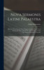 Nova Sermonis Latini Palaestra: Hoc Est, Ratio Prorsus Nova Linguam Latinam Vivae Vocis Adminiculo, Sive In Ludis Sive Extra Eosdem, Facile Iucundeque Docendi Et Discendi (Latin Edition)