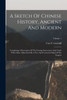 A Sketch Of Chinese History, Ancient And Modern: Comprising A Retrospect Of The Foreign Intercourse And Trade With China: Illustrated By A New And Corrected Map Of The Empire; Volume 1