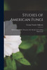 Studies Of American Fungi: Mushrooms, Edible, Poisonous, Etc. Recipes For Cooking Mushrooms