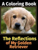 The Reflections of My Golden Retriever: A Coloring Book