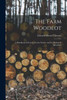 The Farm Woodlot: A Handbook Of Forestry For The Farmer And The Student In Agriculture